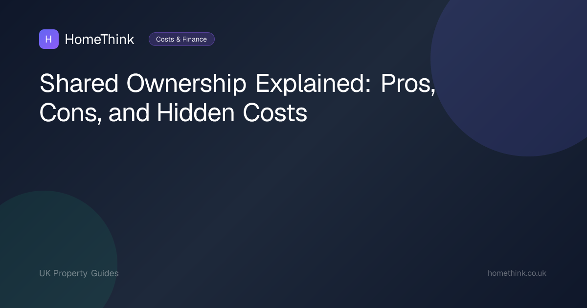 Shared Ownership Explained: Pros, Cons, and Hidden Costs | HomeThink